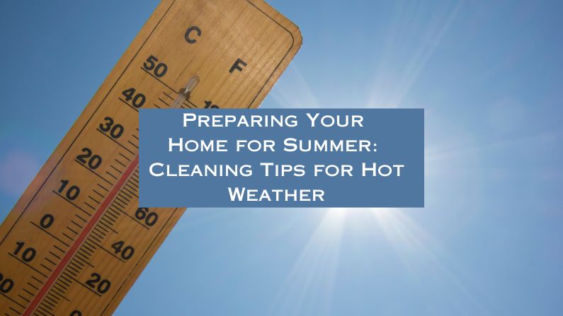Preparing Your Home for Summer: Cleaning Tips for Hot Weather